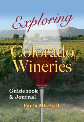 Exploring Colorado Wineries Paula Mitchell