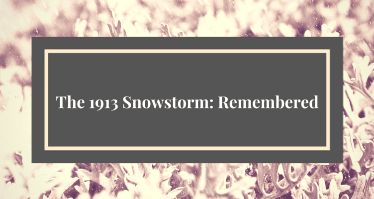 The 1913 Snowstorm- Remembered