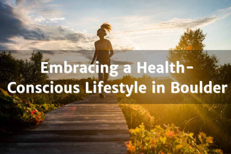 Embracing a Health-Conscious Lifestyle in Boulder