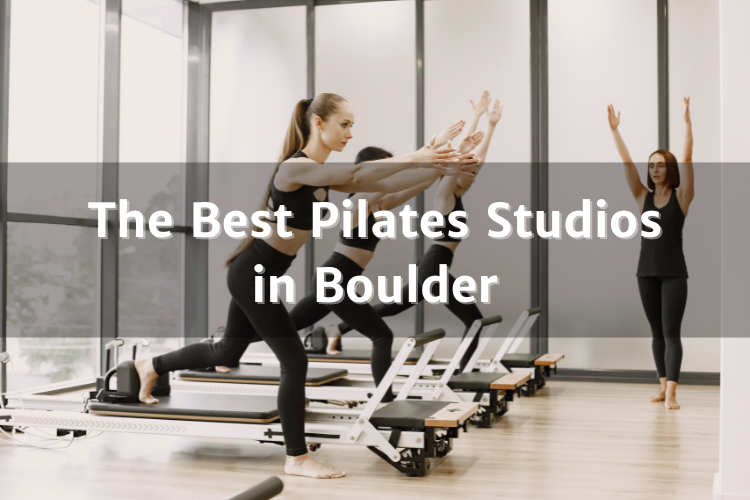 The Best Pilates Studios in Boulder
